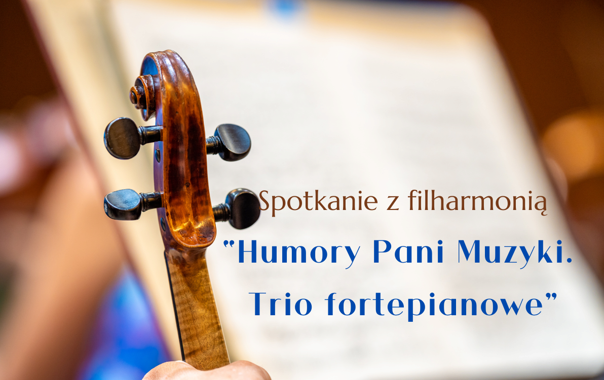 Zdjęcie do Spotkanie z filharmonią "Humory pani Muzyki. Trio fortepianowe".