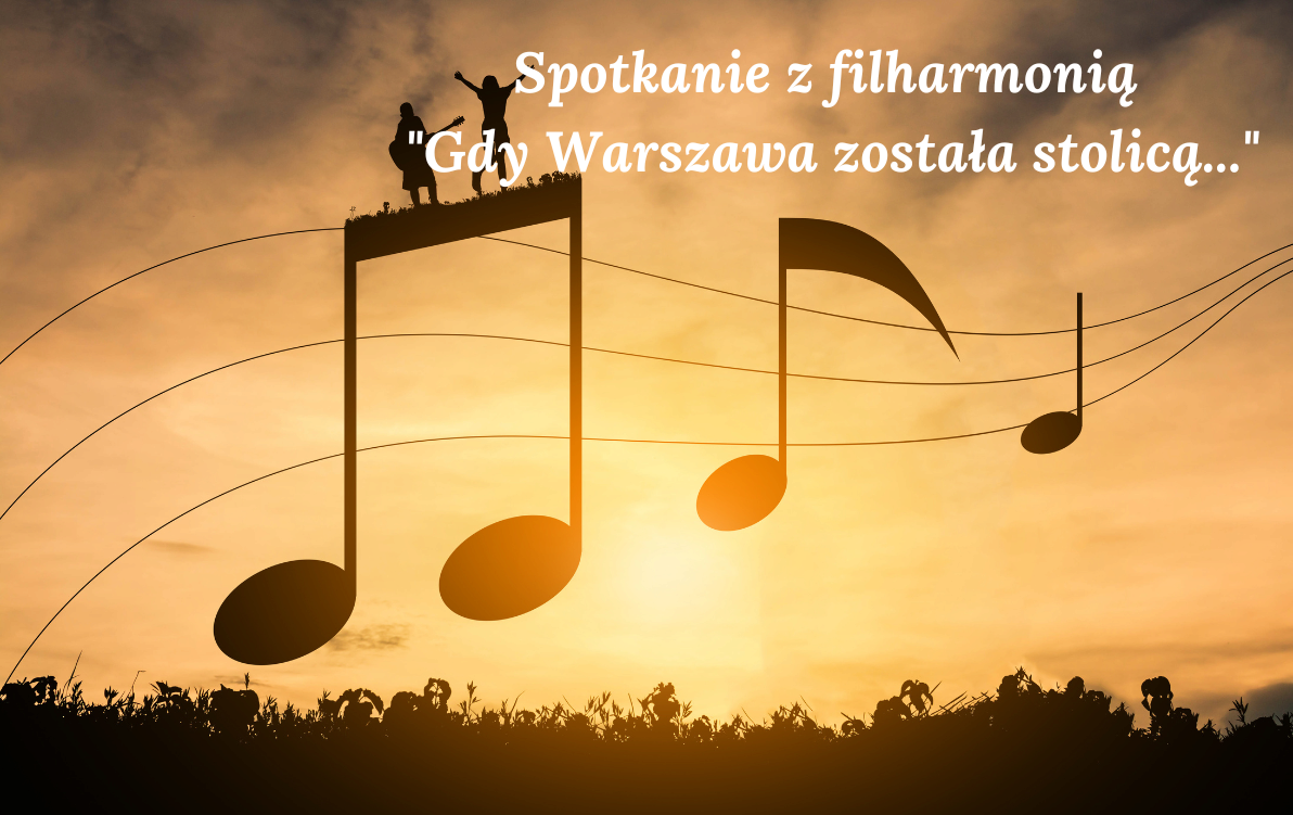 Zdjęcie do Spotkanie z filharmonią "Gdy Warszawa została stolicą..."