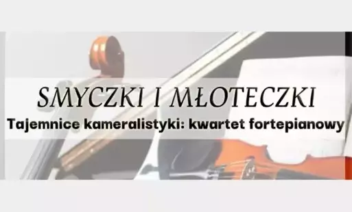 Zdjęcie do Spotkanie z filharmonią "Smyczki i młoteczki / Tajemnice kameralistyki. Kwartet fortepianowy".