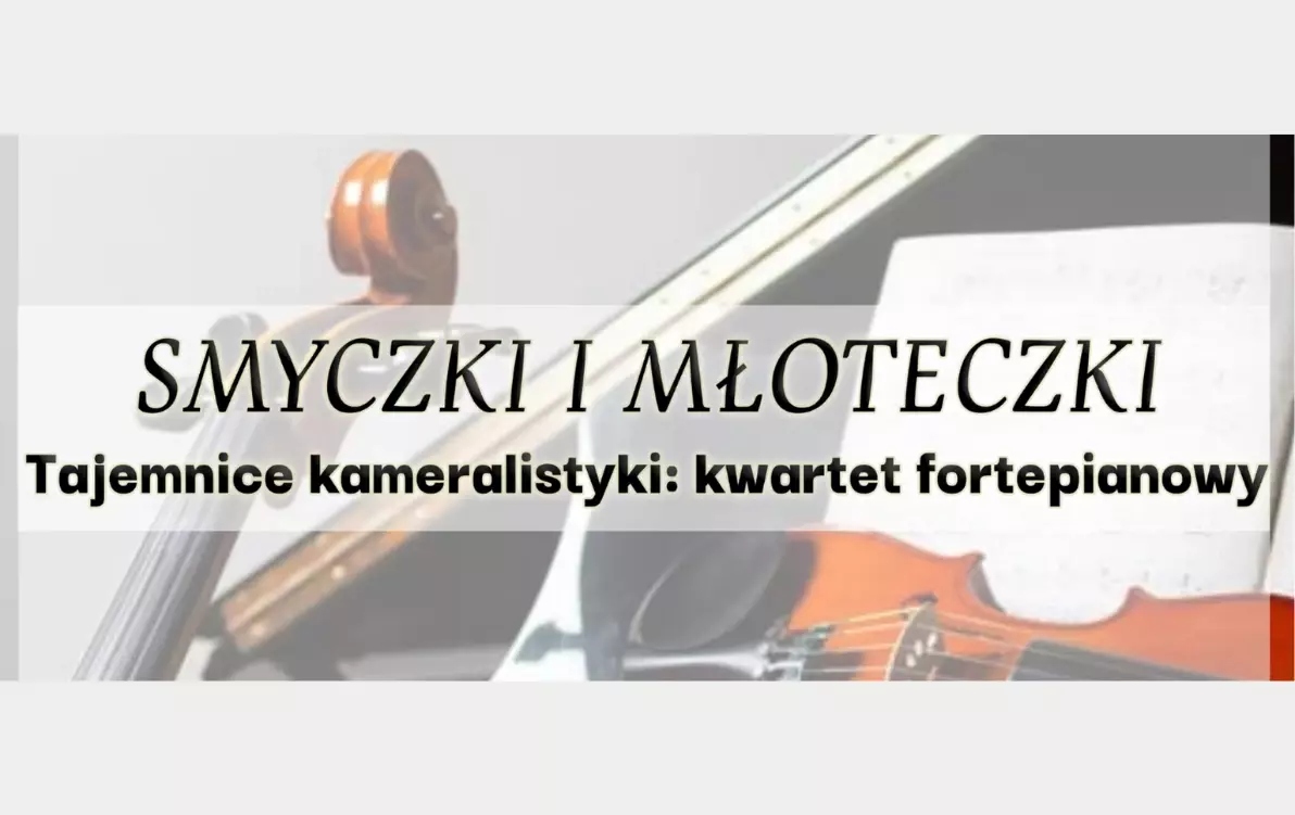 Zdjęcie do Spotkanie z filharmonią "Smyczki i młoteczki / Tajemnice kameralistyki. Kwartet fortepianowy".